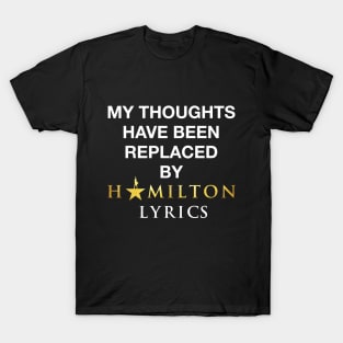 My thoughts have been replaced by Hamilton lyrics T-Shirt